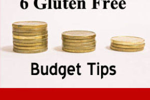 6 Gluten Free Budget Tips: Eat at home, make a menu and a shopping list, shop sales, shop at the Asian and Latin markets, buy less specialty foods, and buy more naturally gluten free foods.