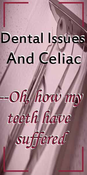 Dental Issues and Celiac- Oh, how my teeth have suffered.