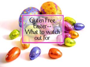 Gluten Free Easter- What to watch out for -- Many chocolates, especially the bunnies contain gluten!