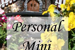 Gardens- Personal Mini and Fairy Gardens