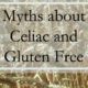 20 Myths about Celiac and the Gluten Free Diet
