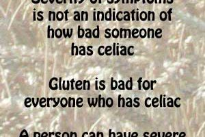 Celiac Disease- How bad do you have it? Severity of symptoms is NOT a good indicator to how bad you have celiac.