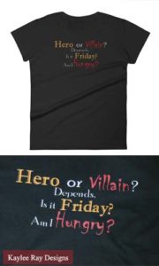 Hero or Villain? Depends. Is it Friday? Am I Hungry? Kaylee Ray Designs