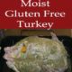 Moist Gluten Free Turkey- For the Holidays