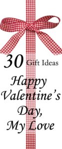 30 Gift Ideas Happy Valentine's Day, My Love