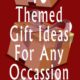 10 Themed Gift Ideas For Any Occassion
